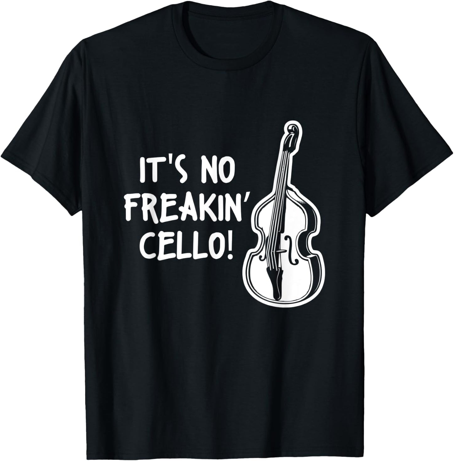 Double Bass Quote Musician It's No Freakin Cello T-Shirt - T-Shirt | Black