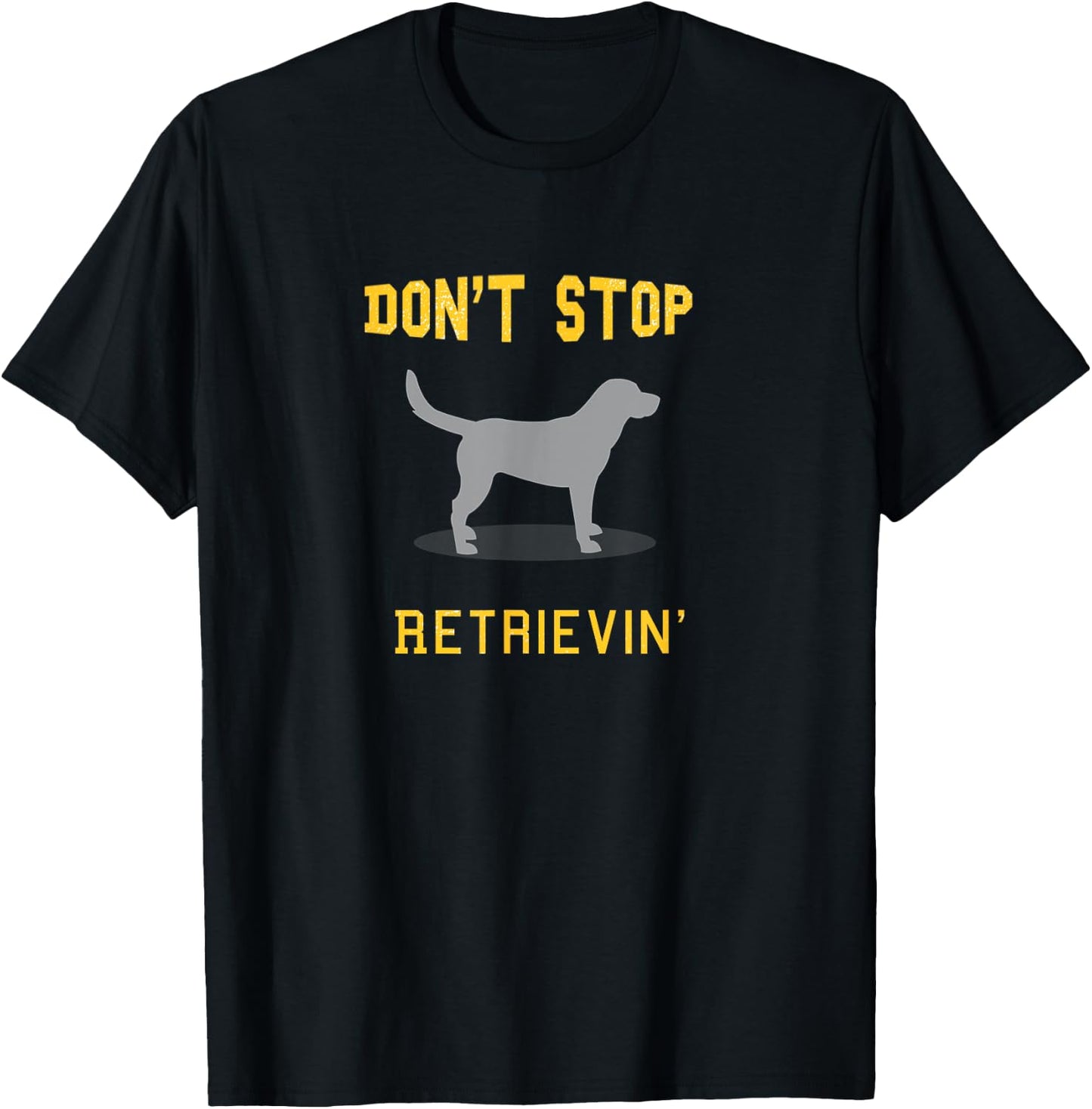 Funny Yellow Lab Shirt: Don't Stop Retrieving T-Shirt - T-Shirt | Black