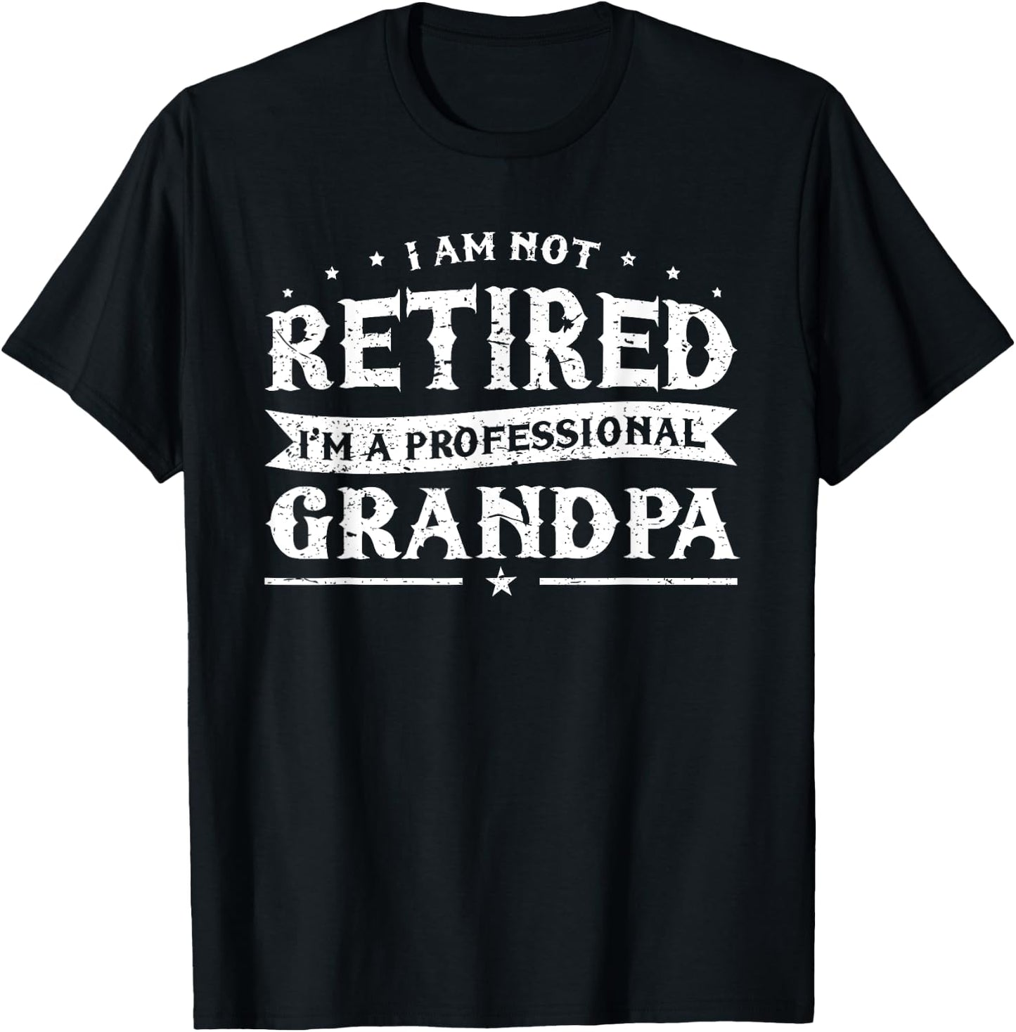 Funny Retiree I'm Not Retired I'm A Professional Grandpa T-Shirt - T-Shirt | Black
