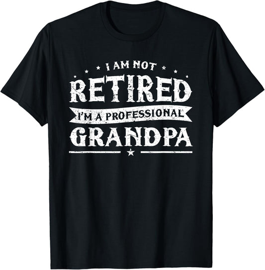 Funny Retiree I'm Not Retired I'm A Professional Grandpa T-Shirt - T-Shirt | Black