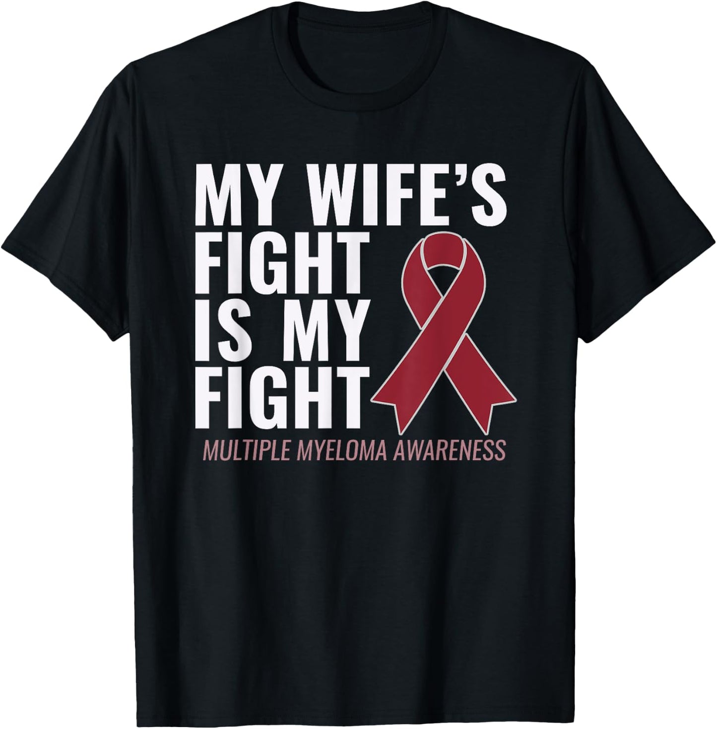 My Wife's Fight is My Fight Multiple Myeloma Shirt T-Shirt - T-Shirt | Black