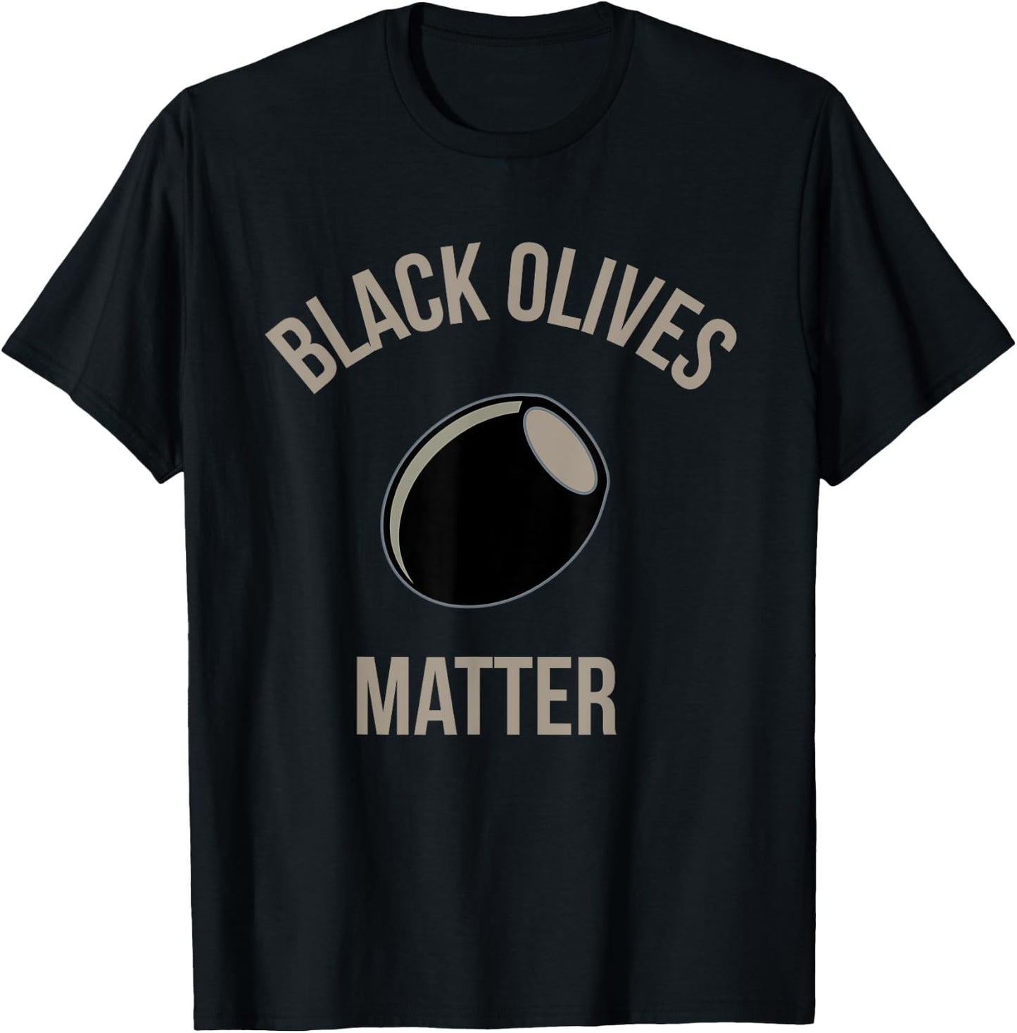 Black Olives Matter Funny T Shirt T-Shirt - T-Shirt | Black