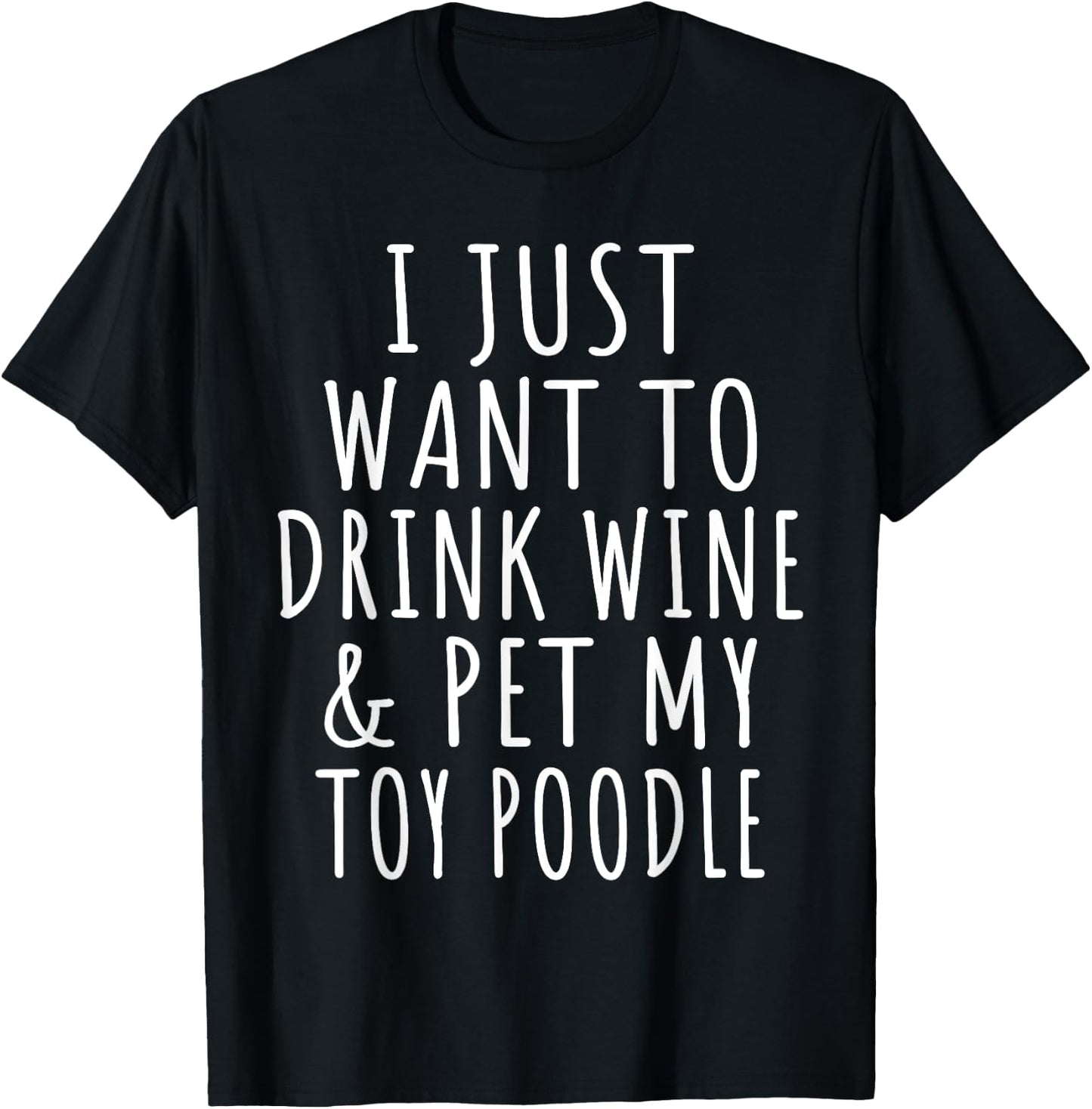 I Just Want to Drink Wine and Pet My Toy Poodle Dog Mama T-Shirt - T-Shirt | Black