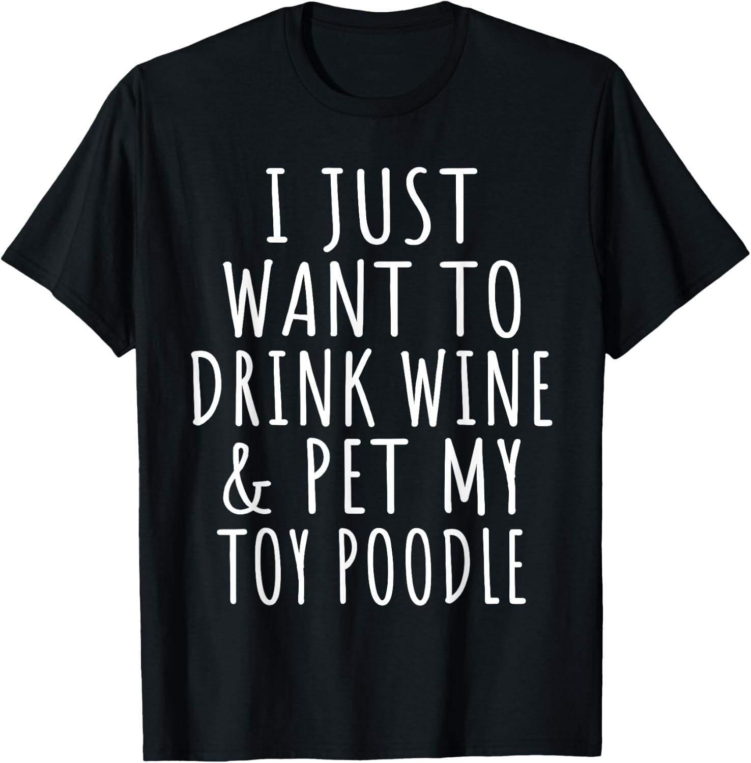 I Just Want to Drink Wine and Pet My Toy Poodle Dog Mama T-Shirt - T-Shirt | Black