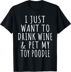 I Just Want to Drink Wine and Pet My Toy Poodle Dog Mama T-Shirt - T-Shirt | Black