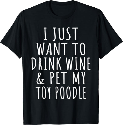 I Just Want to Drink Wine and Pet My Toy Poodle Dog Mama