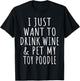 I Just Want to Drink Wine and Pet My Toy Poodle Dog Mama T-Shirt - T-Shirt | Black