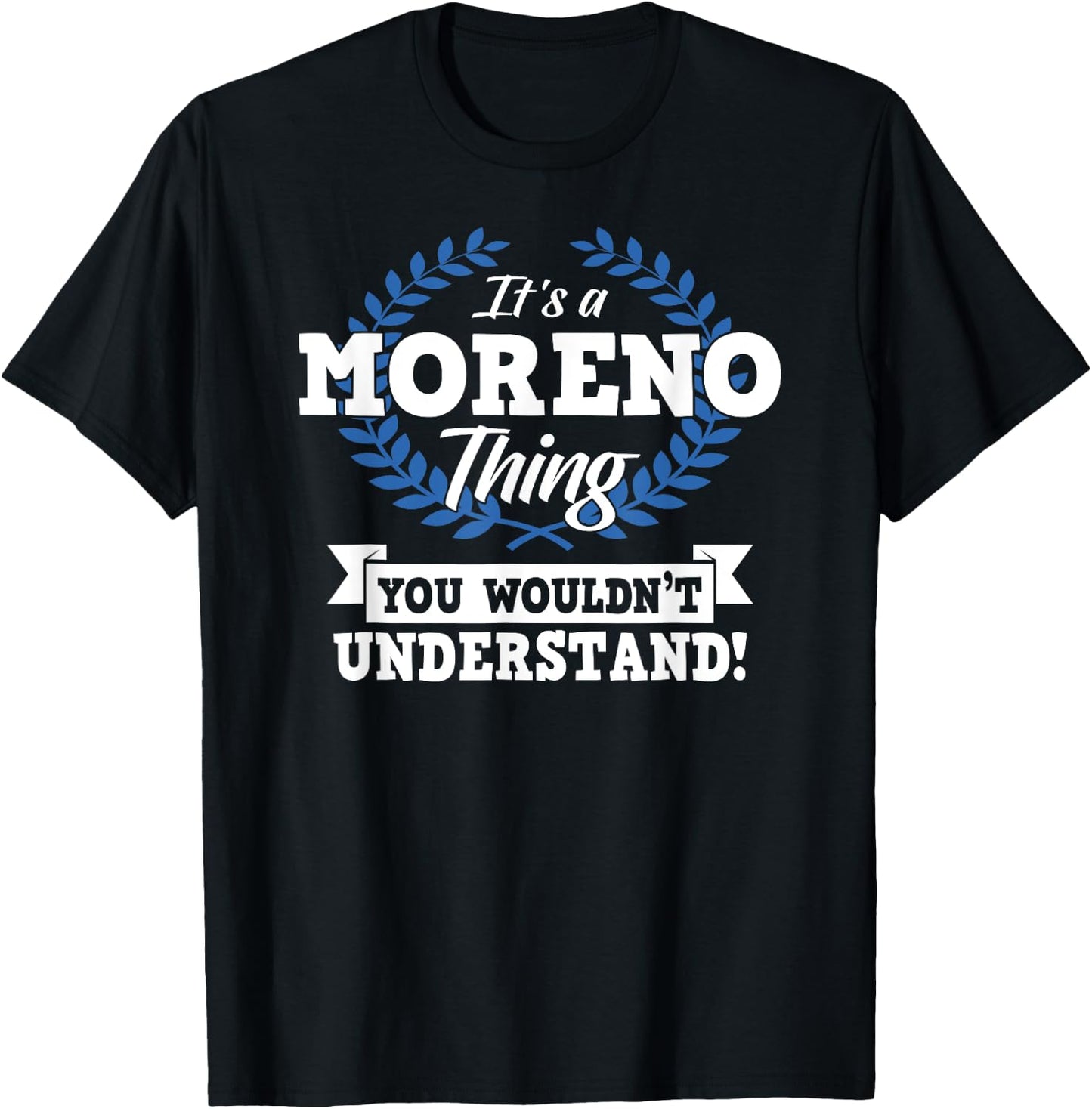 It's A Moreno Thing You Wouldn't Understand Name Shirt T-Shirt - T-Shirt | Black