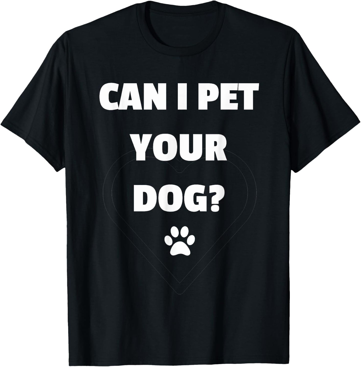 Can I Pet Your Dog - Funny for Dog Lovers T-Shirt - T-Shirt | Black