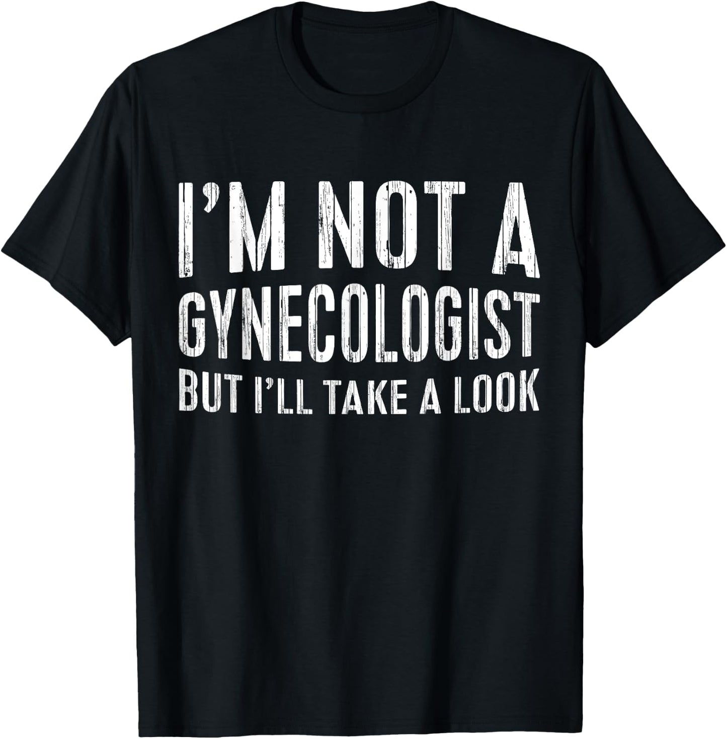 I'm Not A Gynecologist But I'll Take A Look Shirt Funny Men T-Shirt - T-Shirt | Black