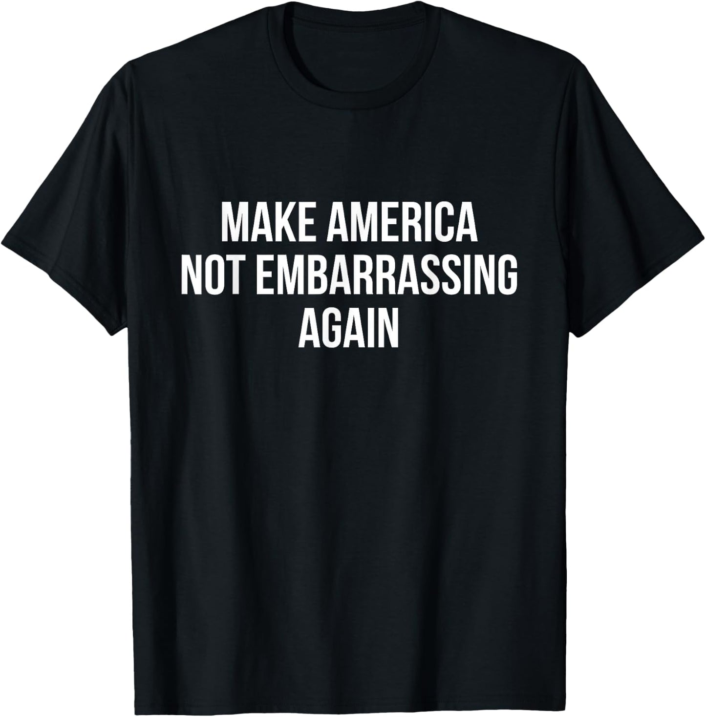 Make America Not Embarrassing Again T-Shirt - T-Shirt | Black