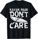 Kayak Hair Dont Care Kayaking kayaker Adventure Lover Gift T-Shirt - T-Shirt | Black