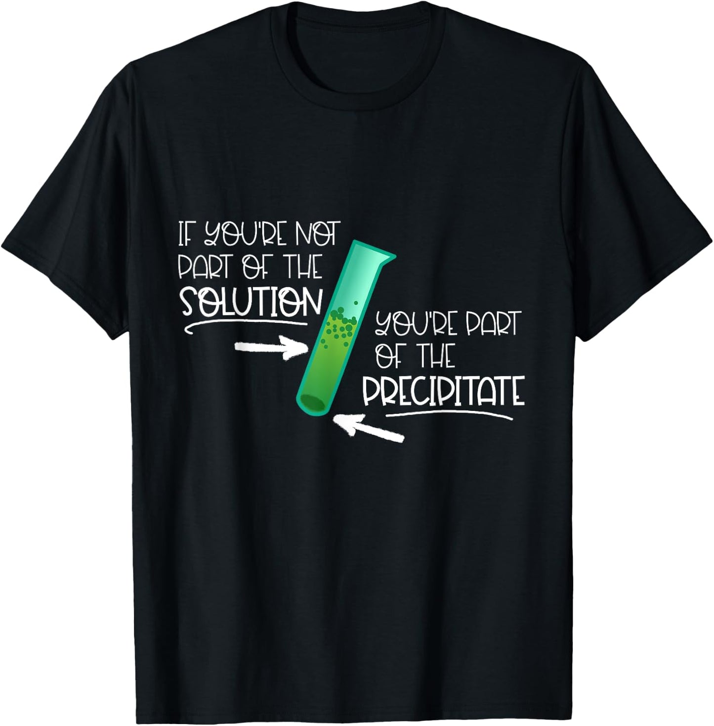 "If You're Not Part of the Solution, Part of Precipitate" T-Shirt - T-Shirt | Black