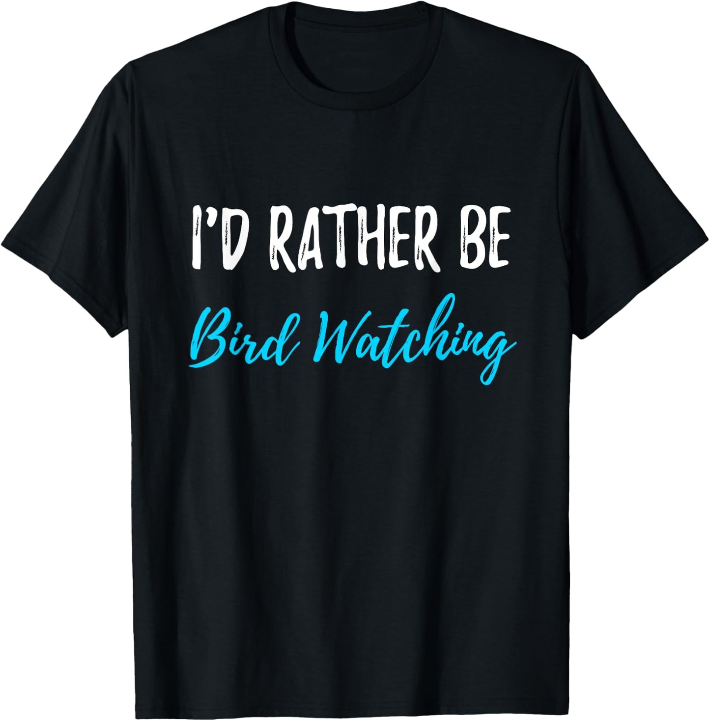 I'd Rather Be Bird Watching Funny Bird Watcher Gift T-Shirt - T-Shirt | Black