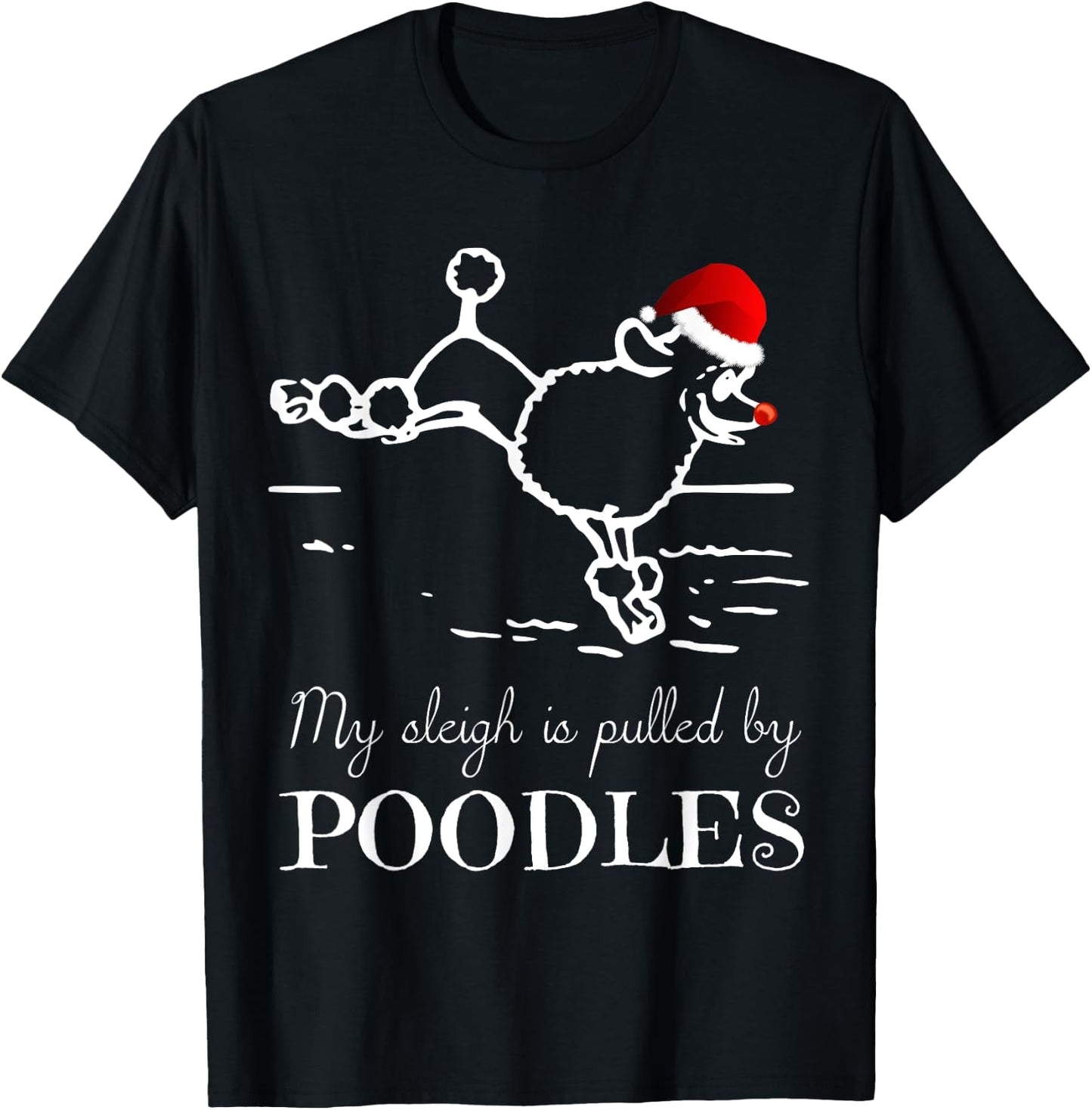 Poodle Christmas Shirt My Sleigh is Pulled by Poodles T-Shirt - T-Shirt | Black