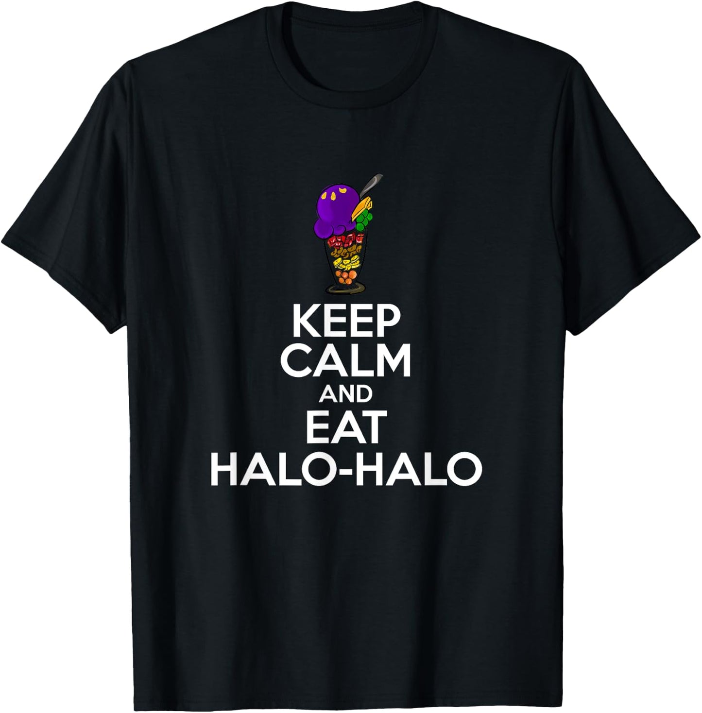 Keep Calm And Eat Halo-Halo Funny Filipino Saying Novelty T-Shirt - T-Shirt | Black