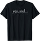 Yes And! Funny Improv Acting & Comedy Gift T-Shirt - T-Shirt | Black