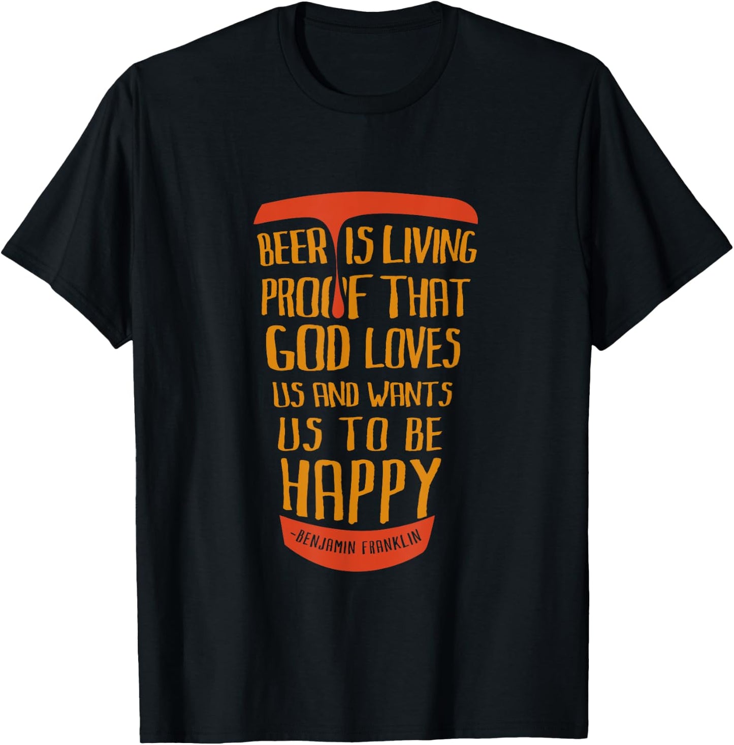 Beer Is Proof That God Loves Us And Wants Us To Be Happy T-Shirt - T-Shirt | Black