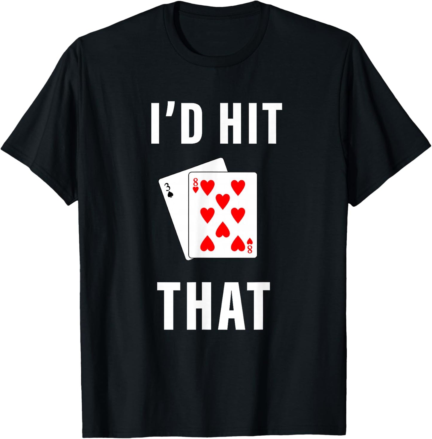 I'd Hit That Funny BlackJack Gambling T-Shirt - T-Shirt | Black
