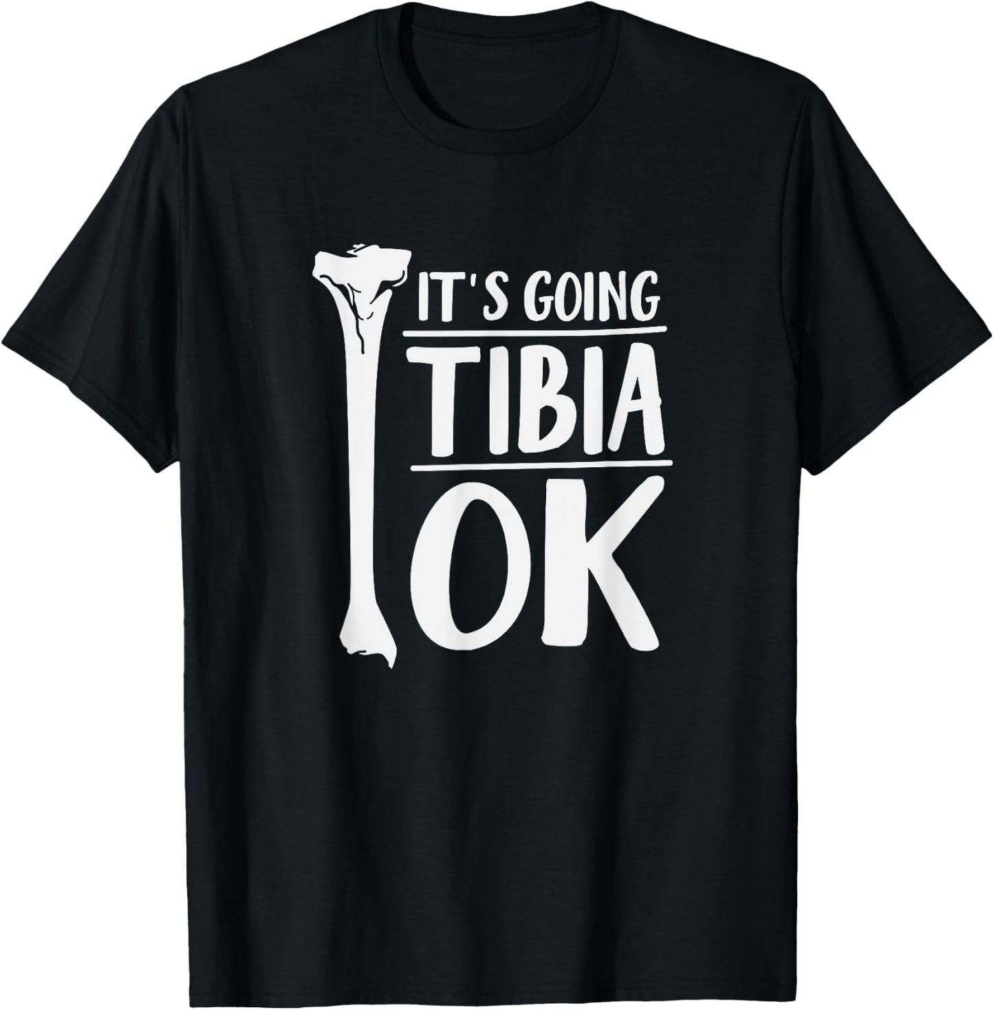 It's Going Tibia OK Funny Human Bone Anatomy T-Shirt - T-Shirt | Black