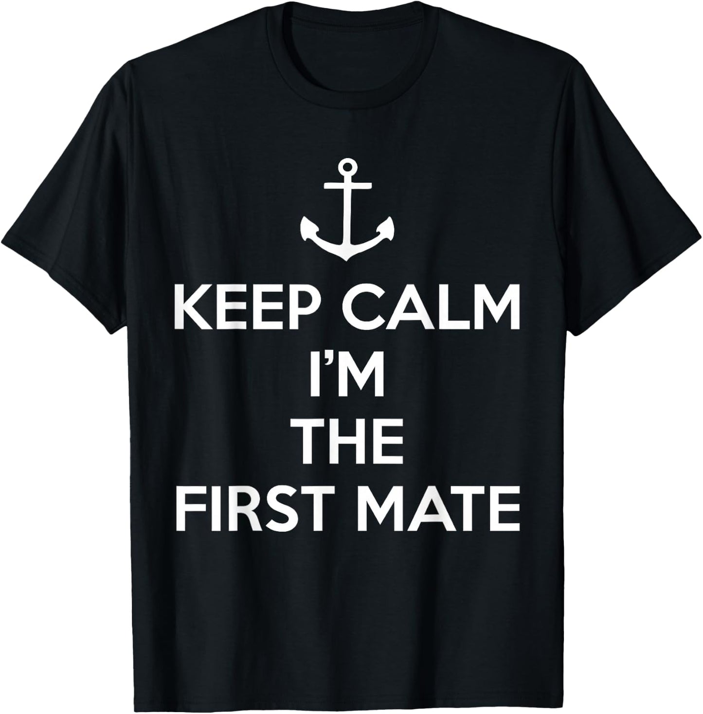 Keep Calm I'm The First Mate T-Shirt - T-Shirt | Black