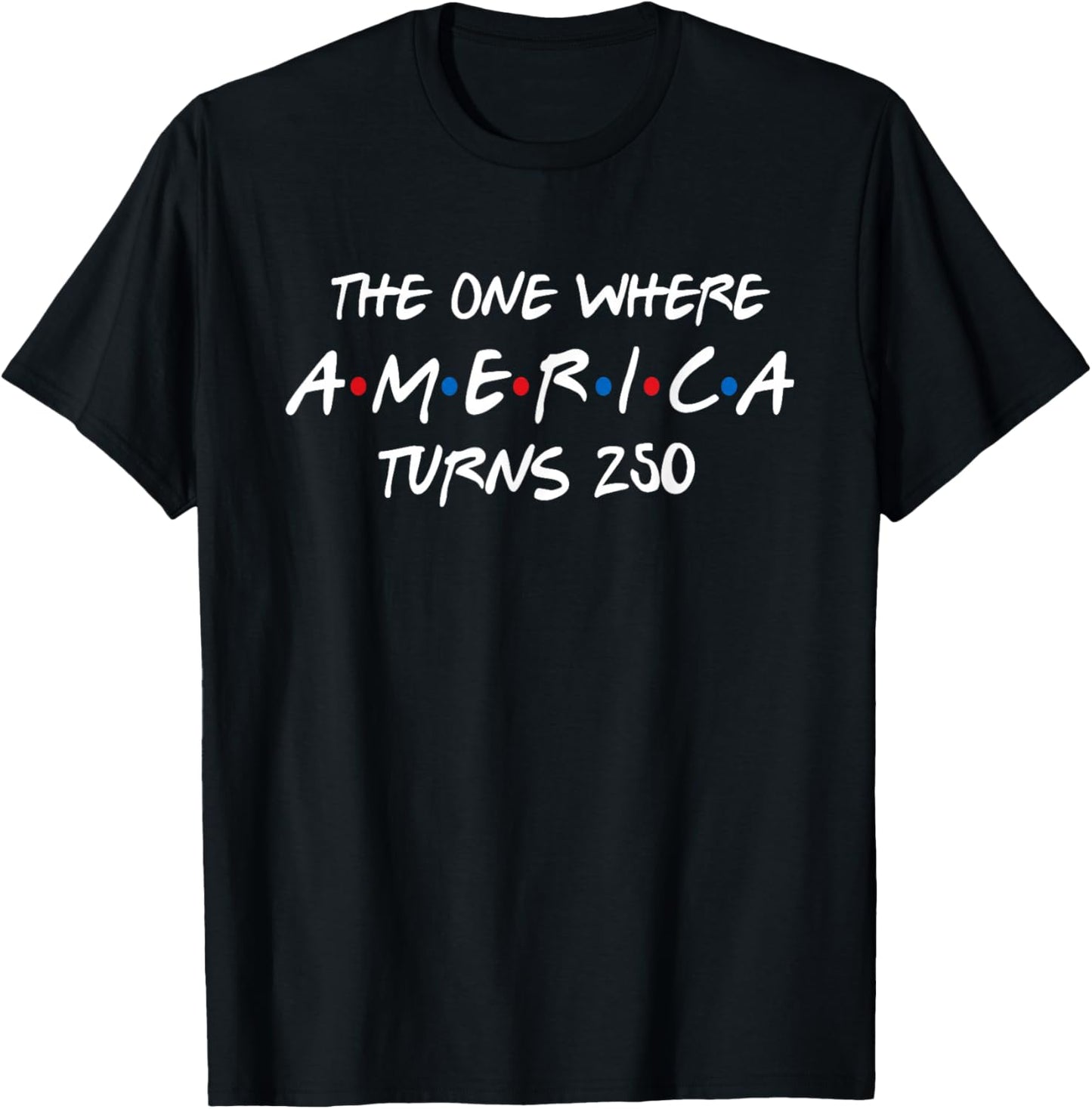 The One Where America Turns 250 T-Shirt - T-Shirt | Black