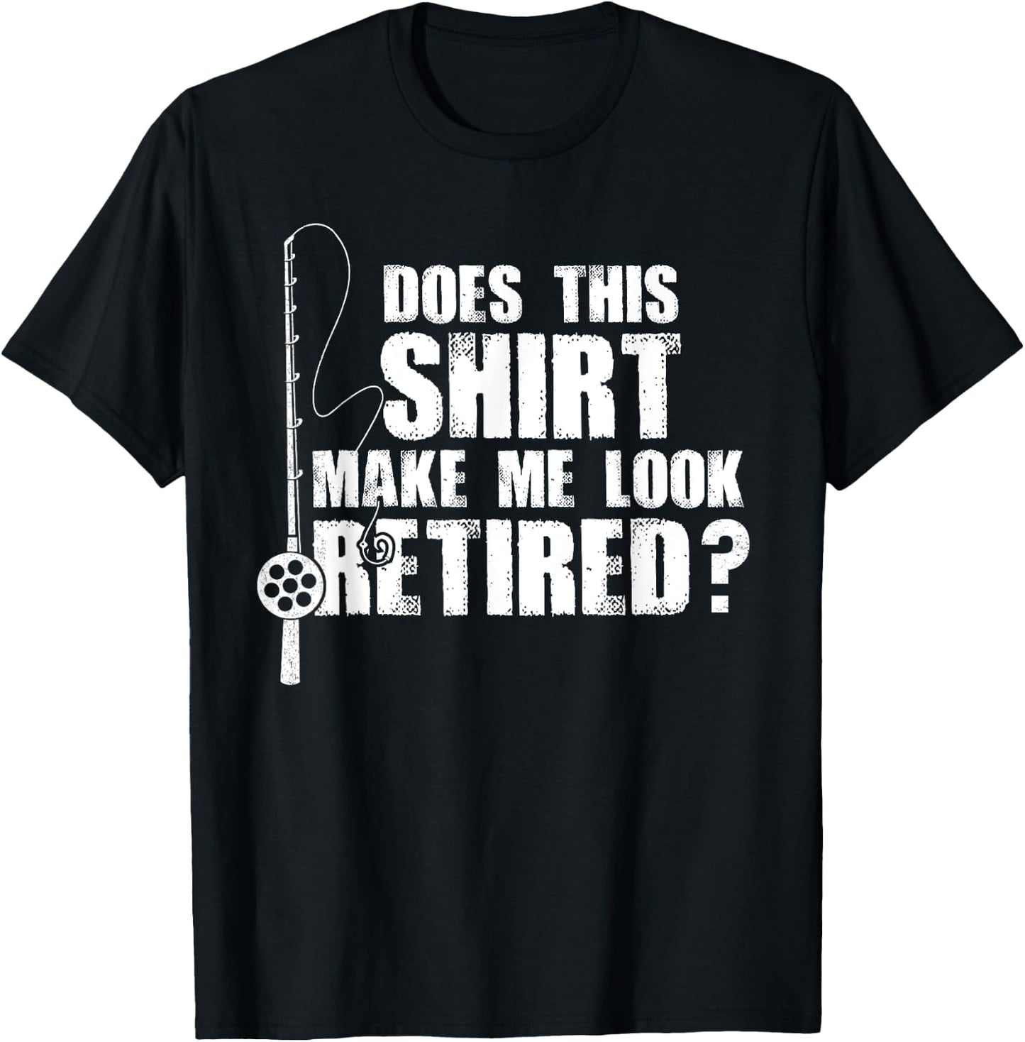 Does This Make Me Look Retired Fishing Gift T-Shirt - T-Shirt | Black