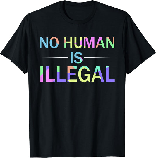 No Human is Illegal Immigration Activist T-Shirt - T-Shirt | Black