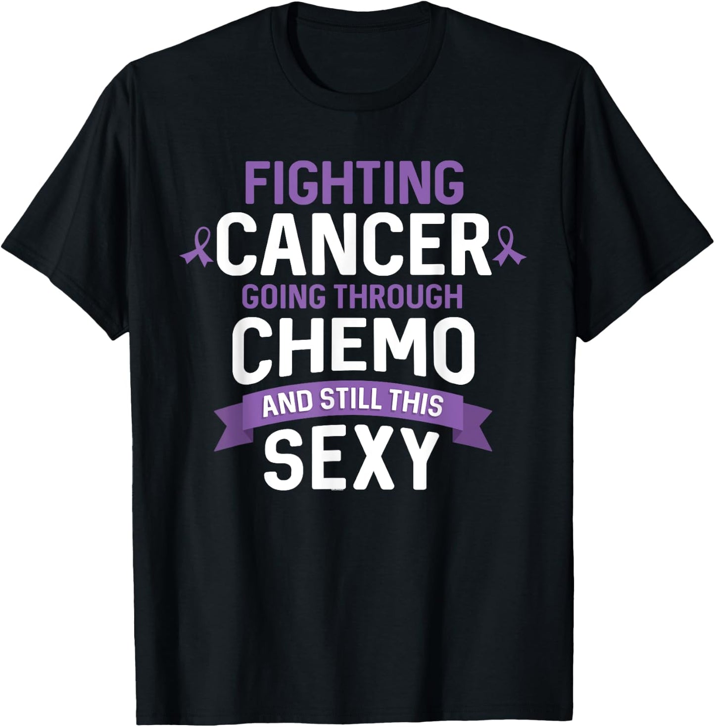 Fighting Cancer Going Through Chemo and Still This Sexy T-Shirt - T-Shirt | Black