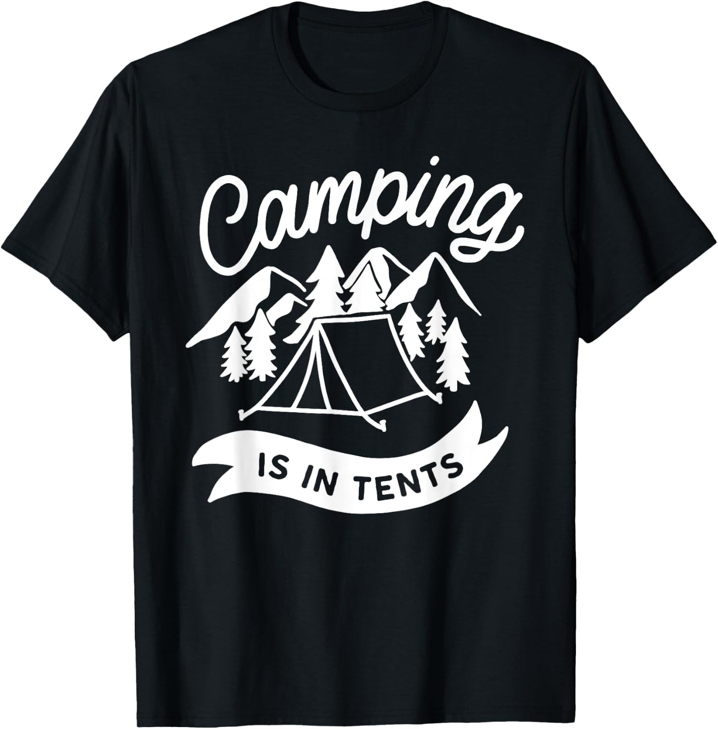 Camping Is In Tents Funny Hiking Pun T-Shirt - T-Shirt | Black
