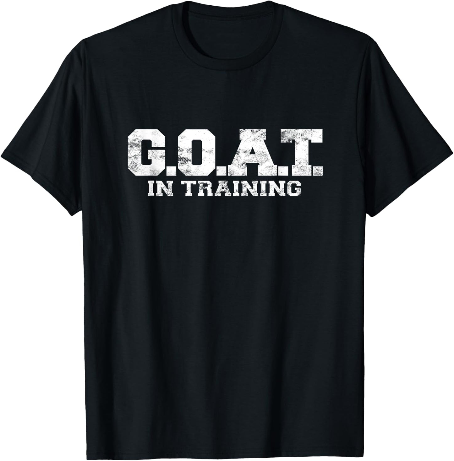 G.O.A.T In Training Greatest Of All Time Shirt GOAT Gym T-Shirt - T-Shirt | Black