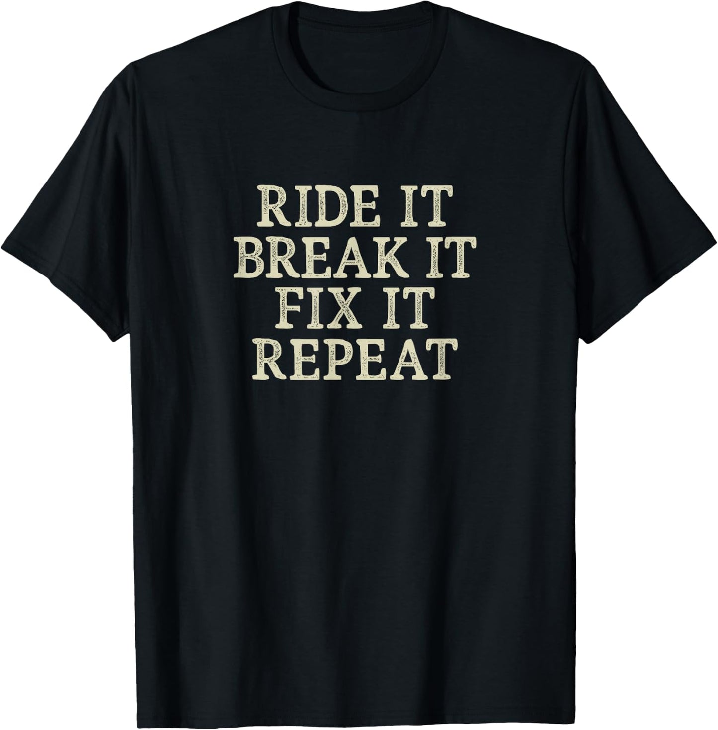 Ride It - Break It - Fix It - Repeat - Vintage Style T-Shirt - T-Shirt | Black