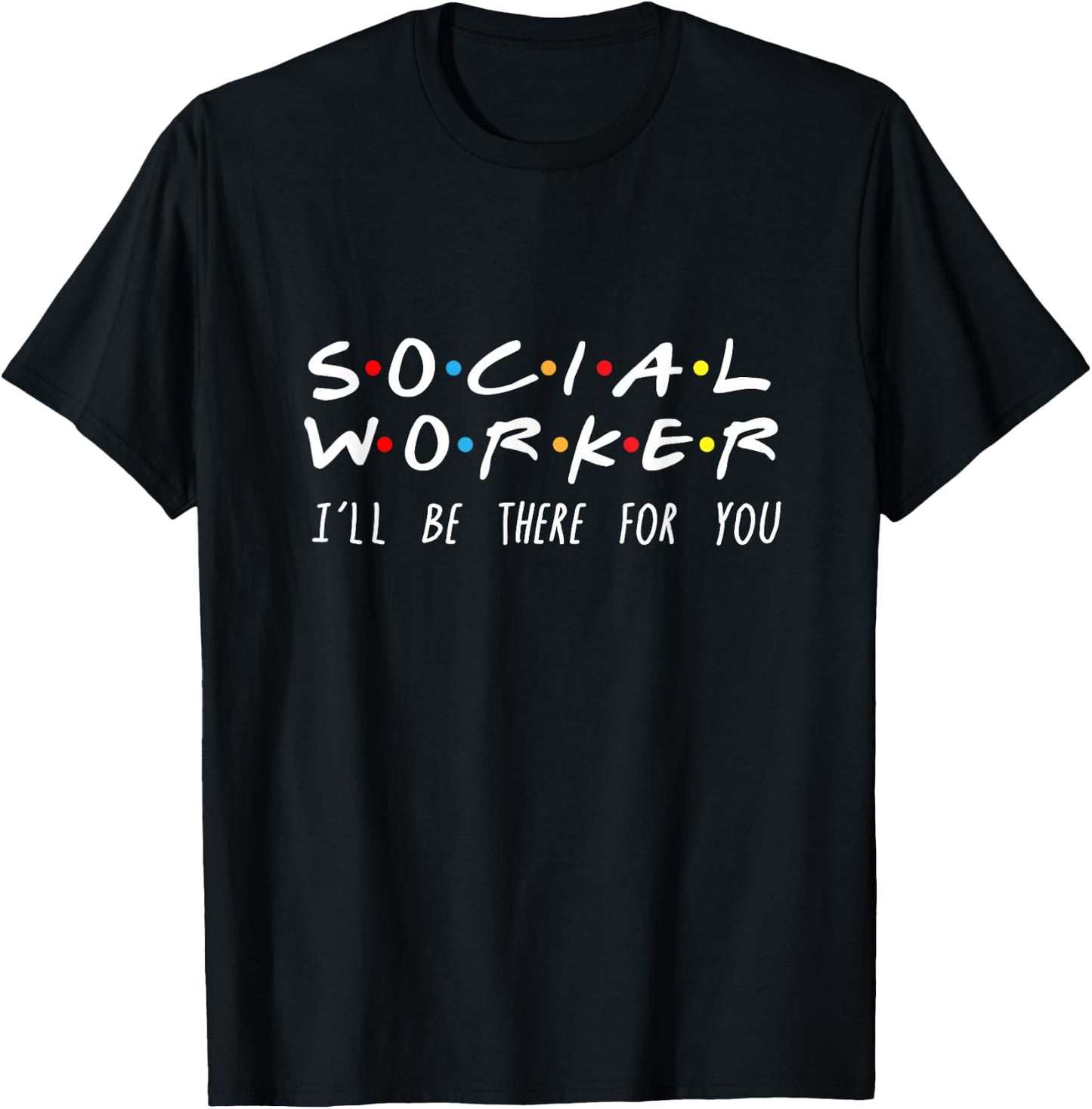 Social Worker I'll Be There For You T-Shirt - T-Shirt | Black