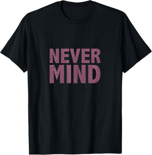 Nevermind T Shirt T-Shirt - T-Shirt | Black