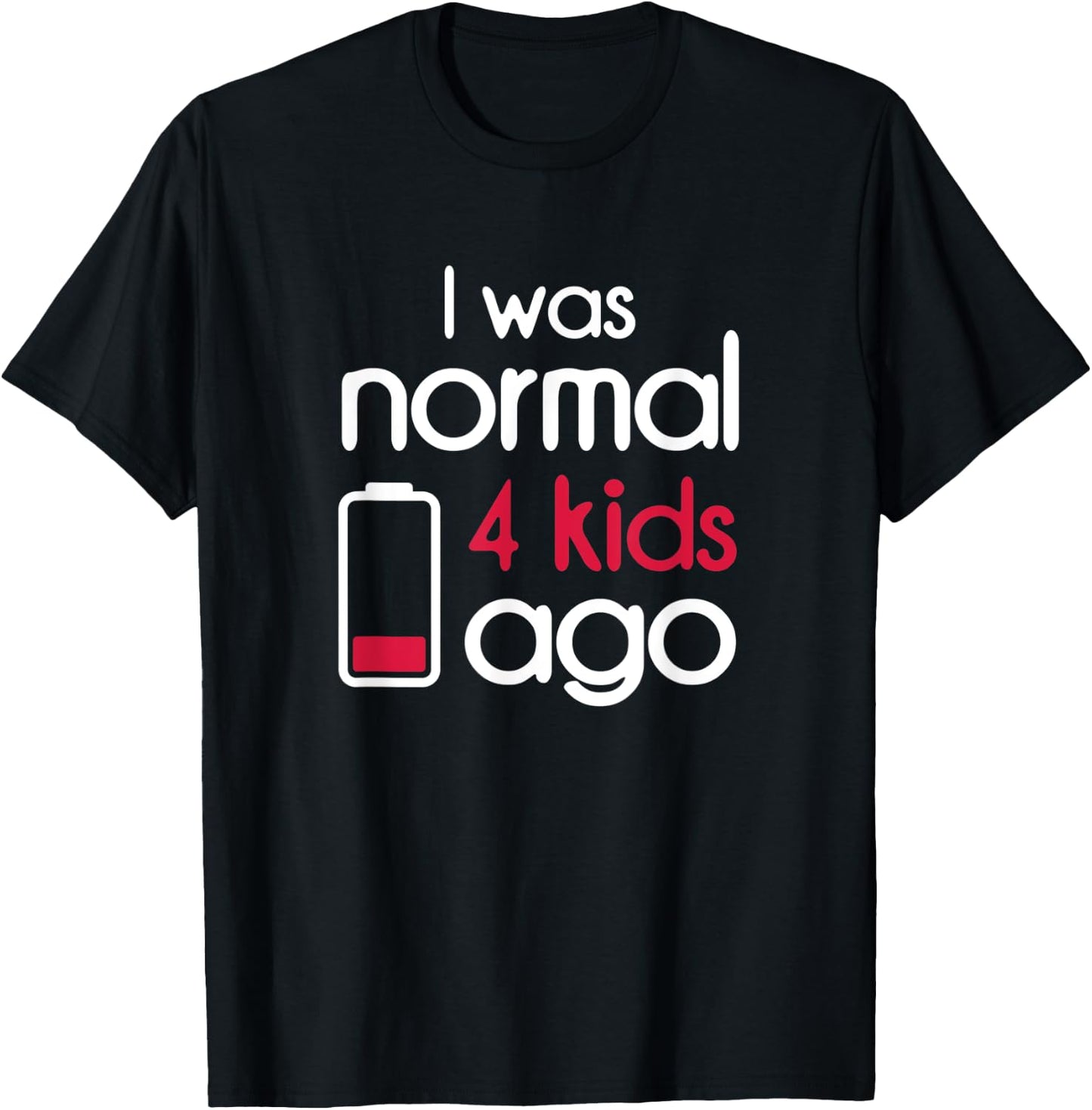 I Was Normal 4 Kids Ago Four Children Parents Gift Mom T-Shirt - T-Shirt | Black