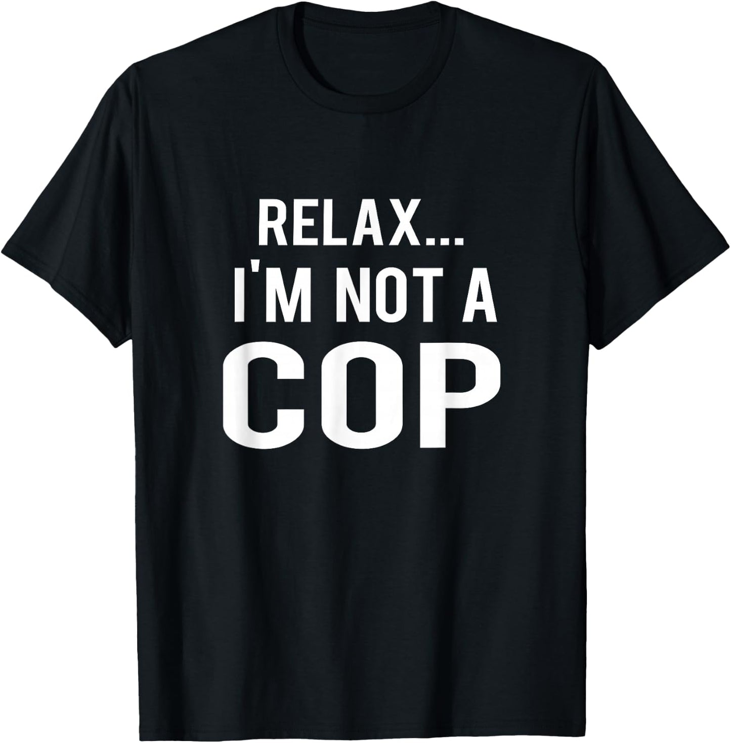 Relax I'm Not a Cop Funny Police T-Shirt - T-Shirt | Black