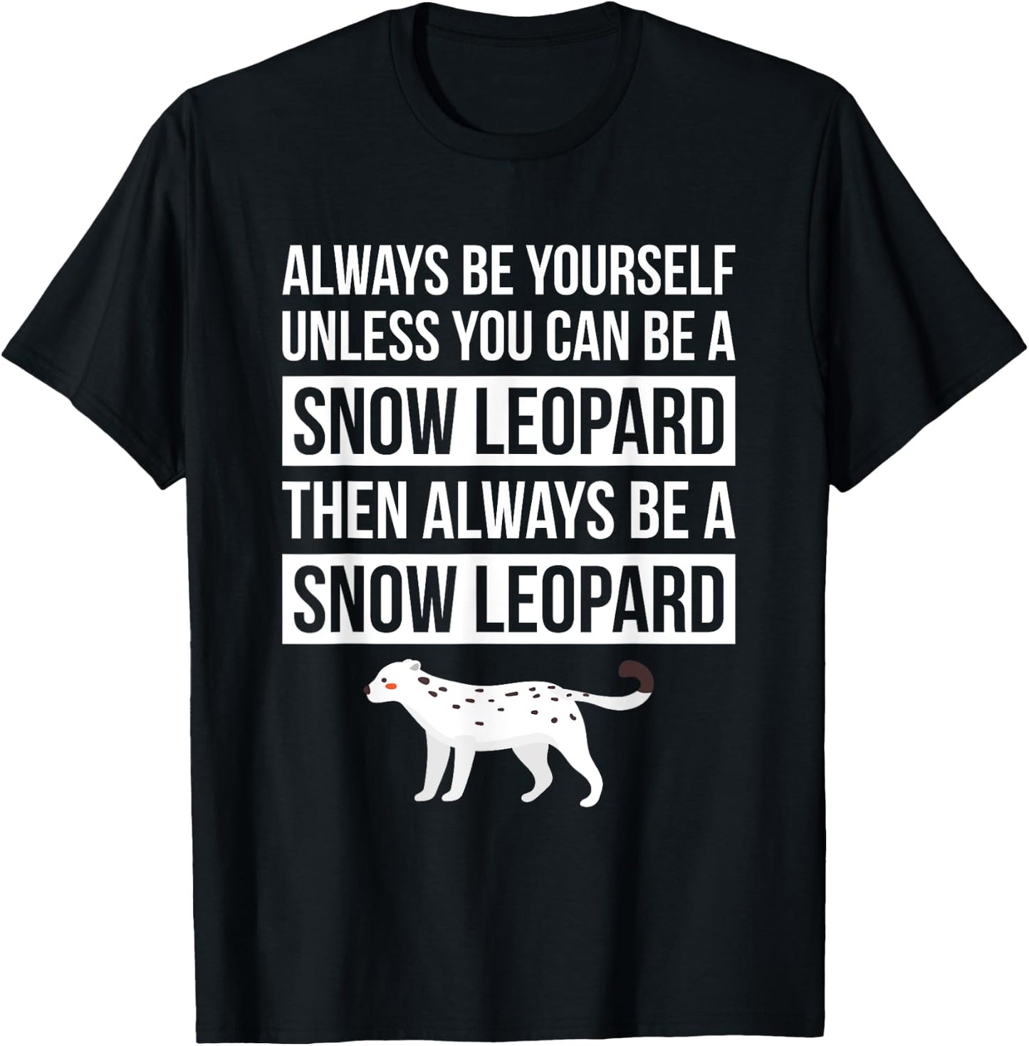Always Be Yourself Unless You Can Be A Snow Leopard T Shirt T-Shirt - T-Shirt | Black