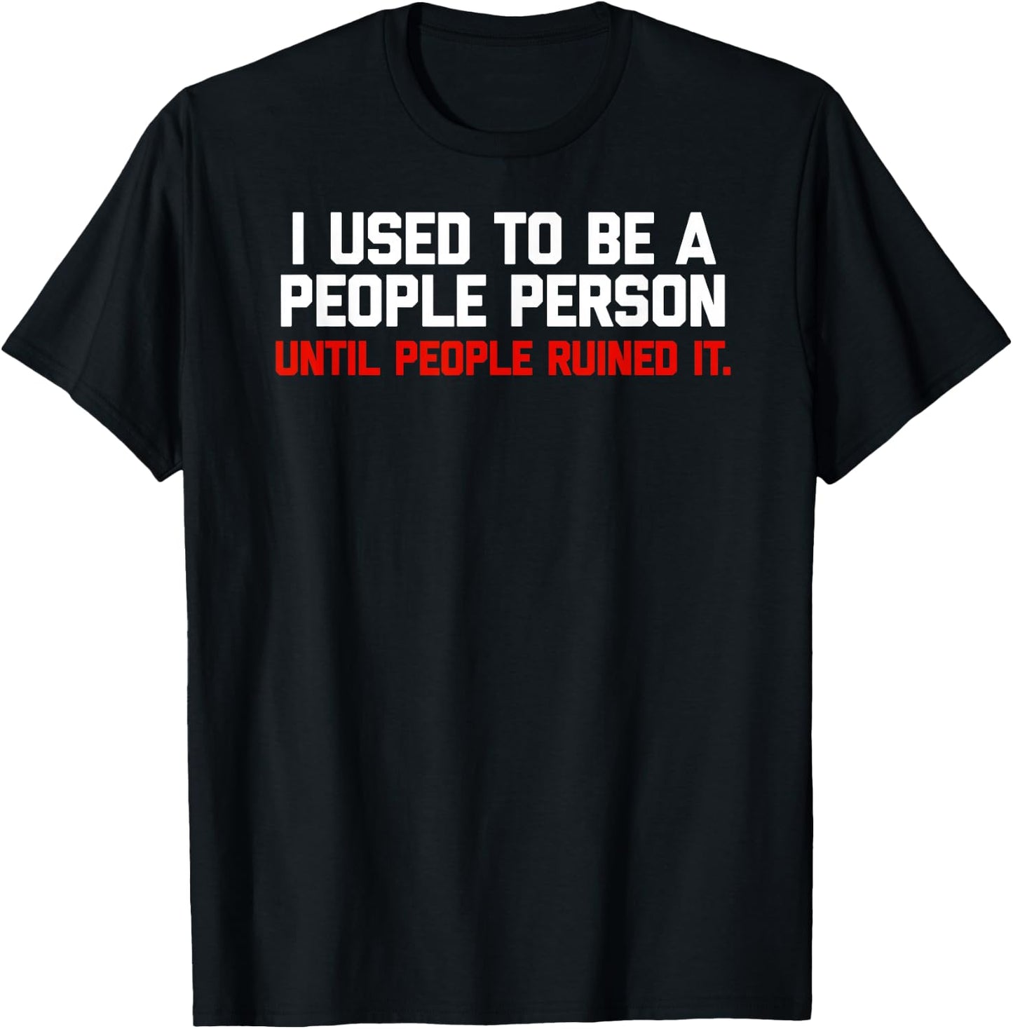 I used to be a people person until people ruined it T-Shirt - T-Shirt | Black