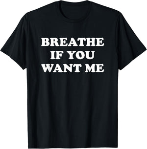 Breathe If You Want Me, Funny, Jokes, Sarcastic T-Shirt - T-Shirt | Black