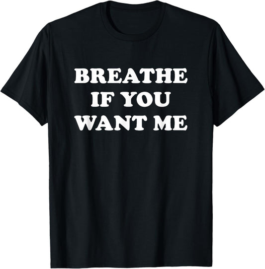 Breathe If You Want Me, Funny, Jokes, Sarcastic T-Shirt - T-Shirt | Black