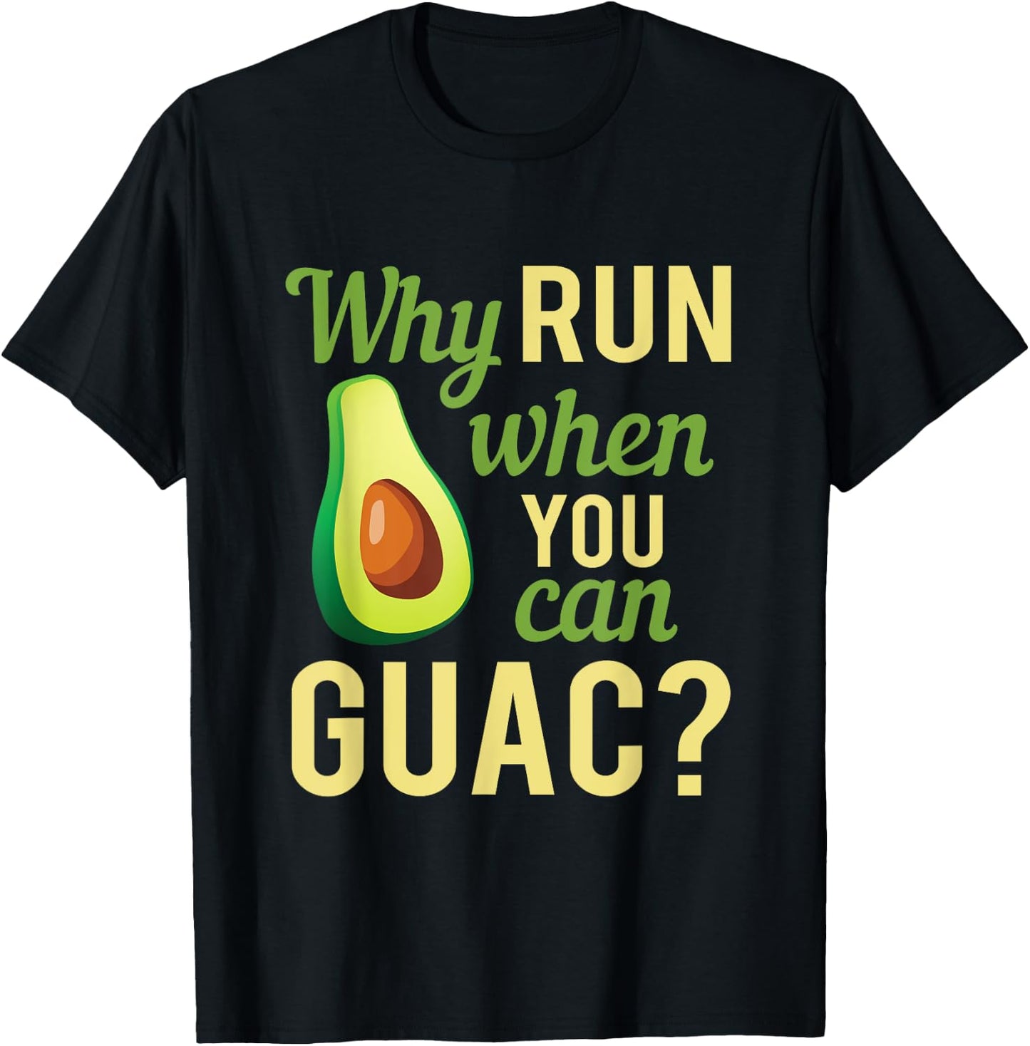 Why Run When You Can Guac Graphic T-Shirt - T-Shirt | Black