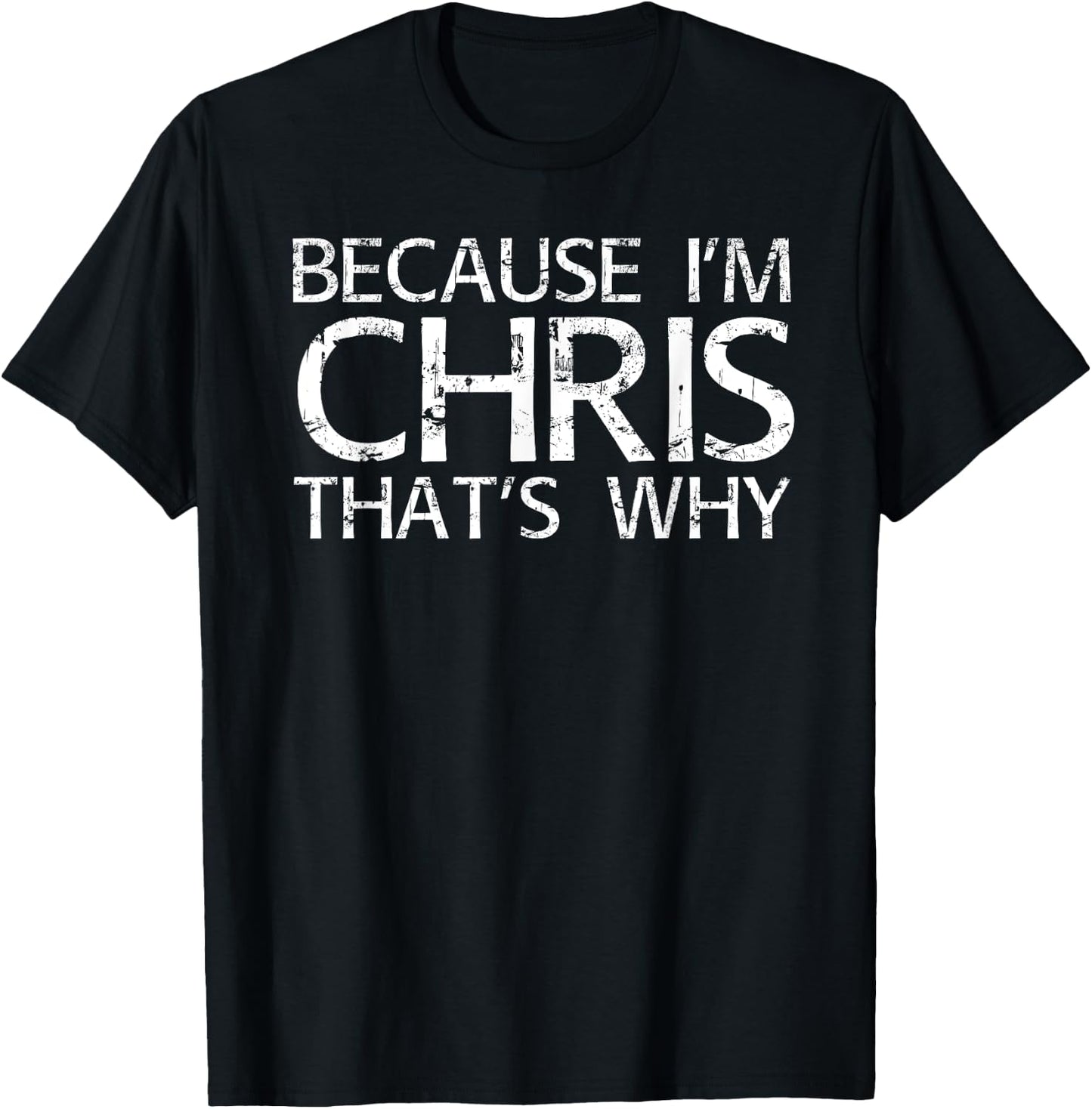 BECAUSE I'M CHRIS THAT'S WHY Fun Funny Gift T-Shirt - T-Shirt | Black