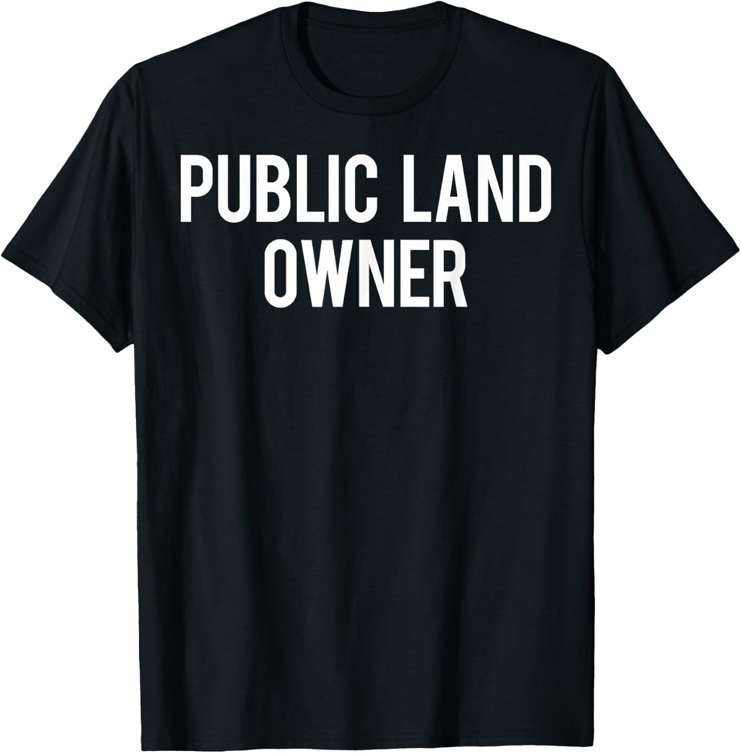 Public Land Owner T Shirt - Cool new funny cheap gift T-Shirt - T-Shirt | Black