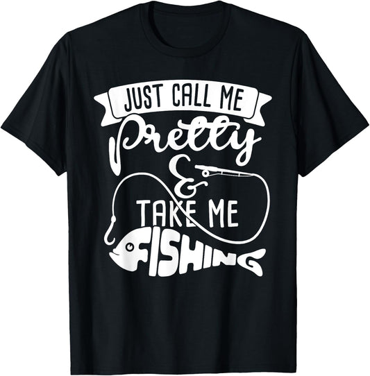 Just Call Me Pretty And Take Me Fishing Dad Love Shirt T-Shirt - T-Shirt | Black