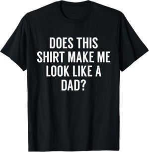 Does This Make Me Look Like A Dad? Dad To Be T-Shirt - T-Shirt | Black