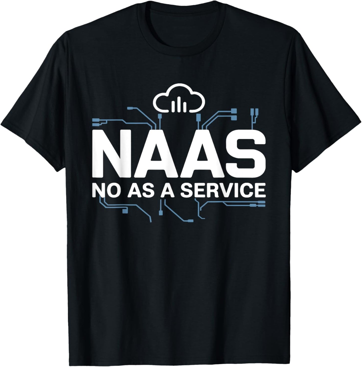 NAAS No As A Service Shirt Funny Tech T-Shirt - T-Shirt | Black