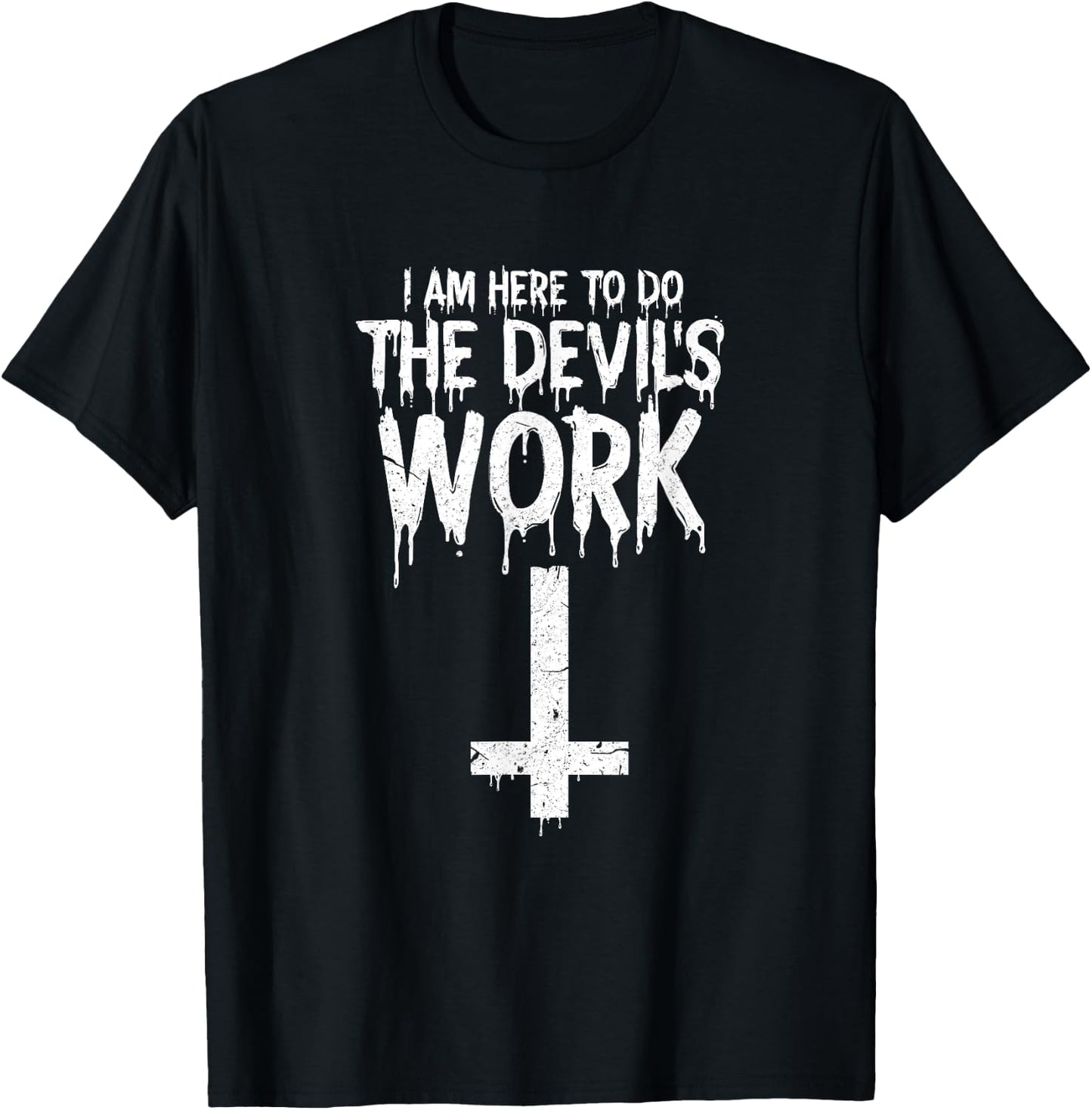 I am Here To Do The Devils Work Shirt Funny Satanic T-Shirt - T-Shirt | Black