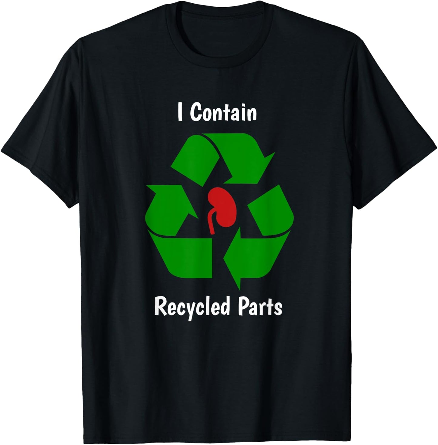 Kidney Transplant Survivor I contain recycled parts T-Shirt - T-Shirt | Black