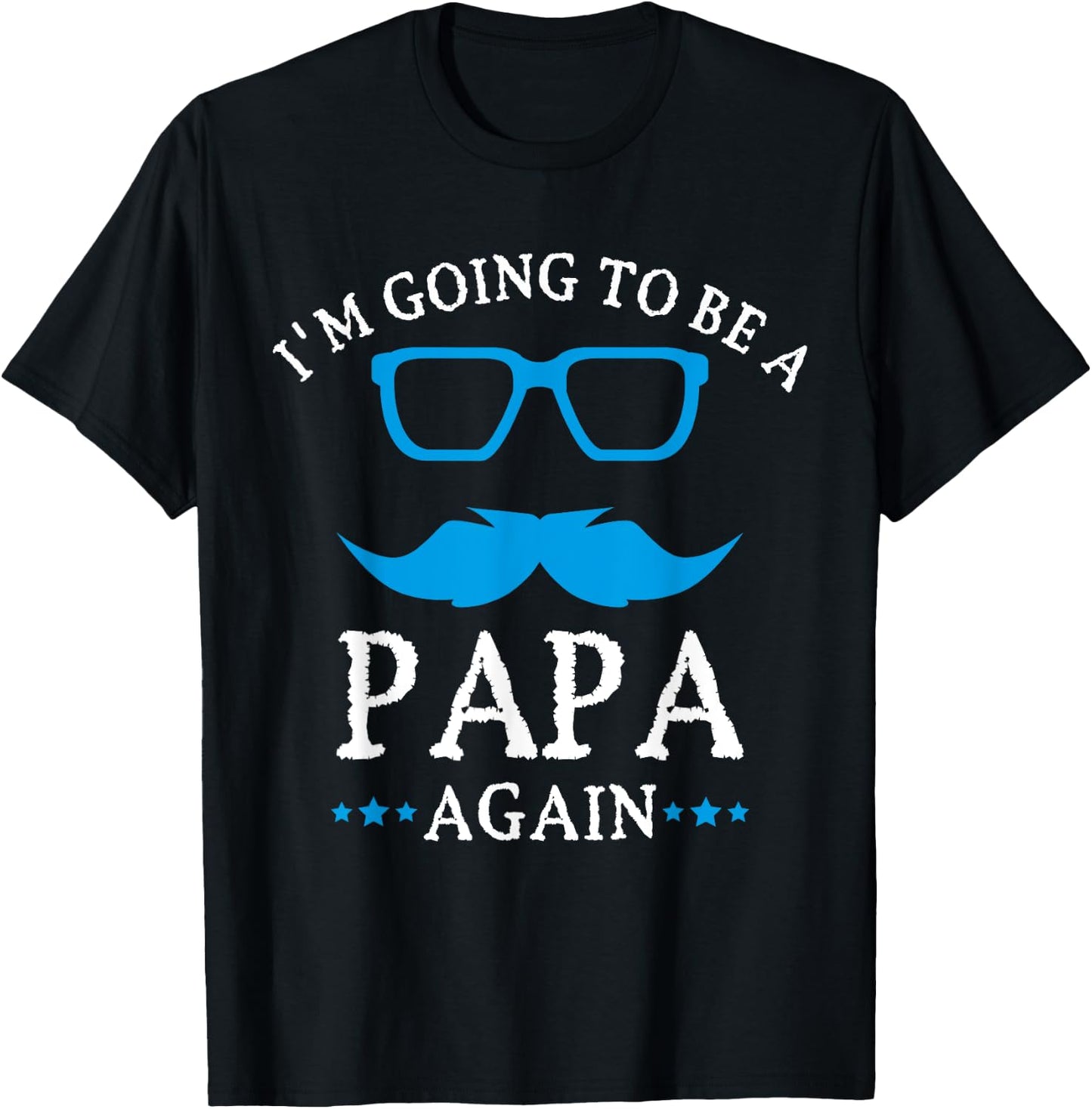 I'm going to be a PAPA Again , PAPA T Shirt Gift T-Shirt - T-Shirt | Black