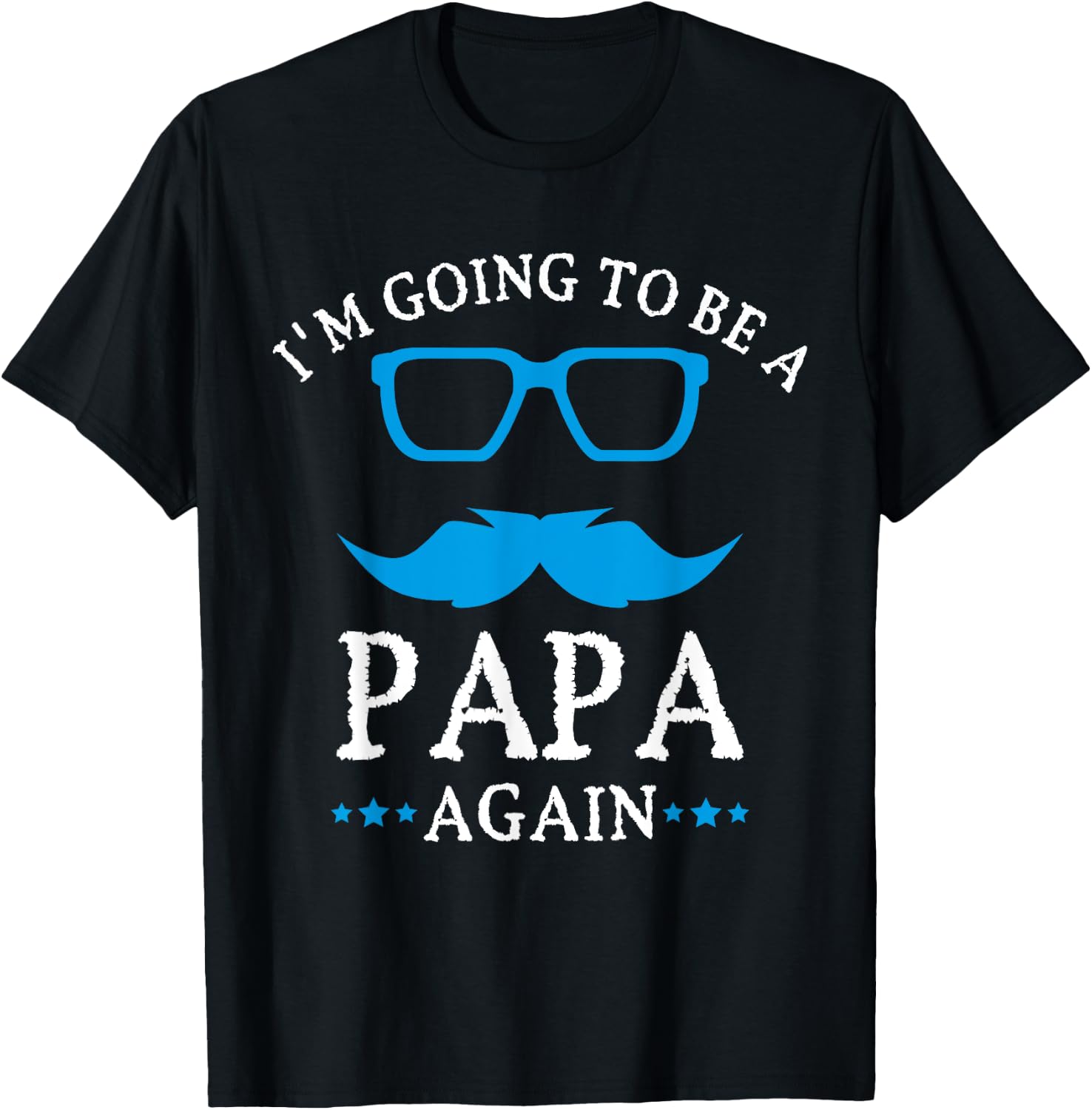I'm going to be a PAPA Again , PAPA T Shirt Gift T-Shirt - T-Shirt | Black